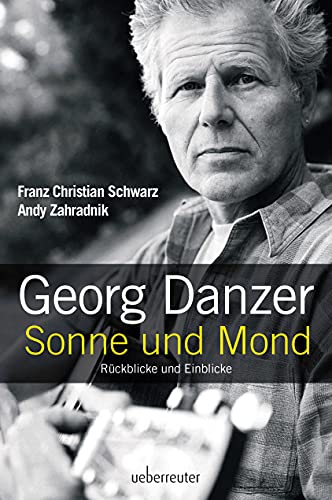 Georg Danzer - Sonne und Mond: Rückblicke und Einblicke von Carl Ueberreuter Verlag